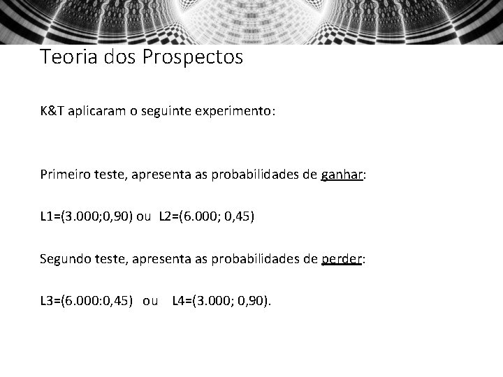 Teoria dos Prospectos K&T aplicaram o seguinte experimento: Primeiro teste, apresenta as probabilidades de