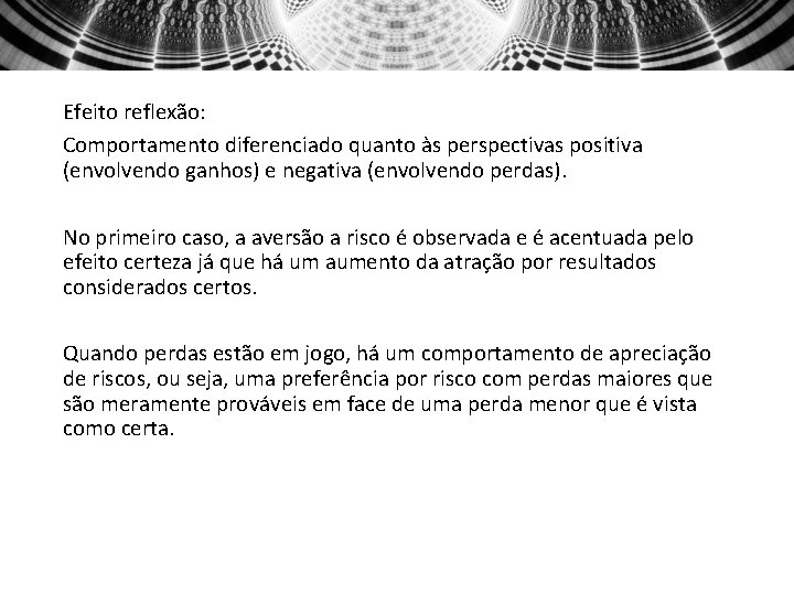 Efeito reflexão: Comportamento diferenciado quanto às perspectivas positiva (envolvendo ganhos) e negativa (envolvendo perdas).