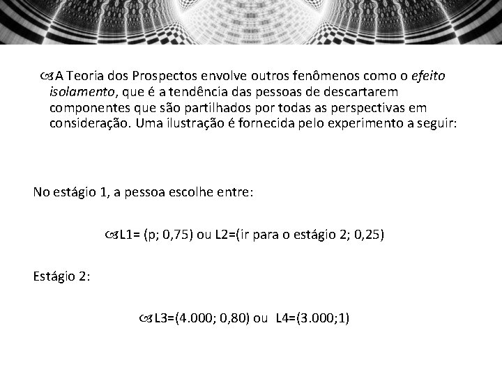  A Teoria dos Prospectos envolve outros fenômenos como o efeito isolamento, que é