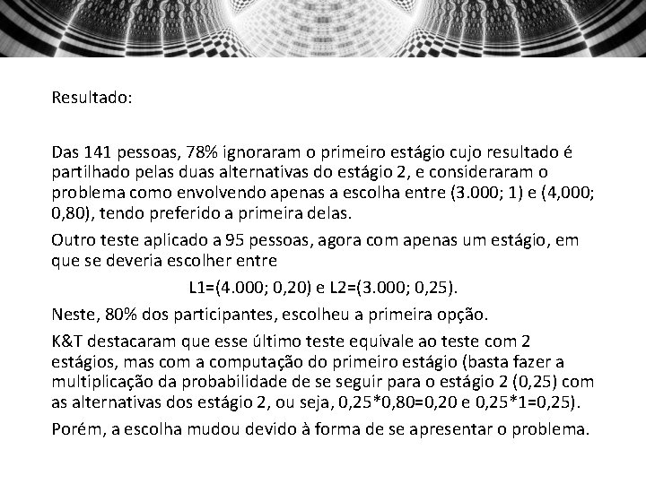 Resultado: Das 141 pessoas, 78% ignoraram o primeiro estágio cujo resultado é partilhado pelas