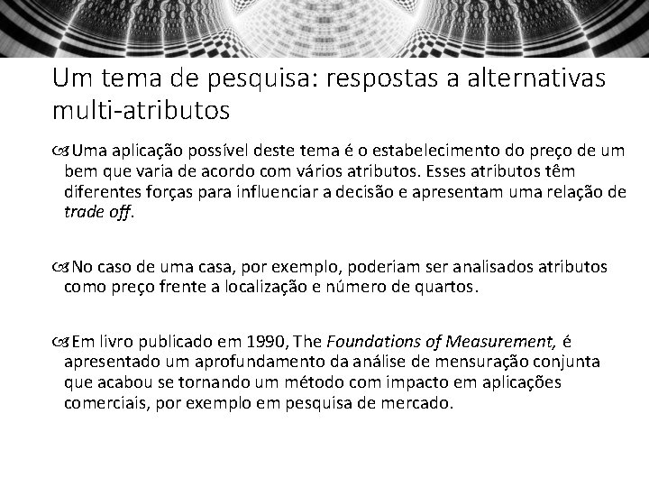 Um tema de pesquisa: respostas a alternativas multi-atributos Uma aplicação possível deste tema é