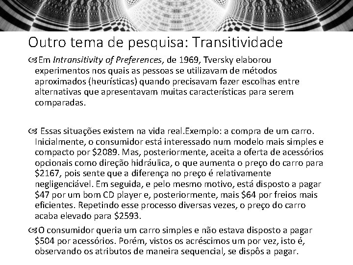 Outro tema de pesquisa: Transitividade Em Intransitivity of Preferences, de 1969, Tversky elaborou experimentos