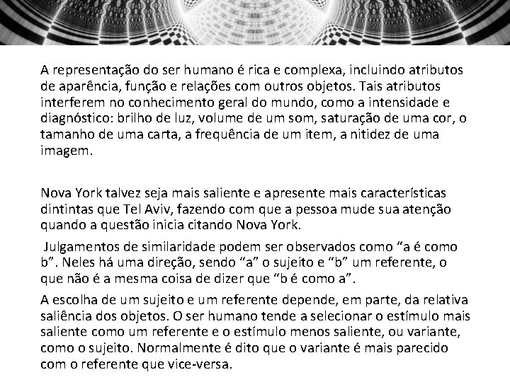 A representação do ser humano é rica e complexa, incluindo atributos de aparência, função