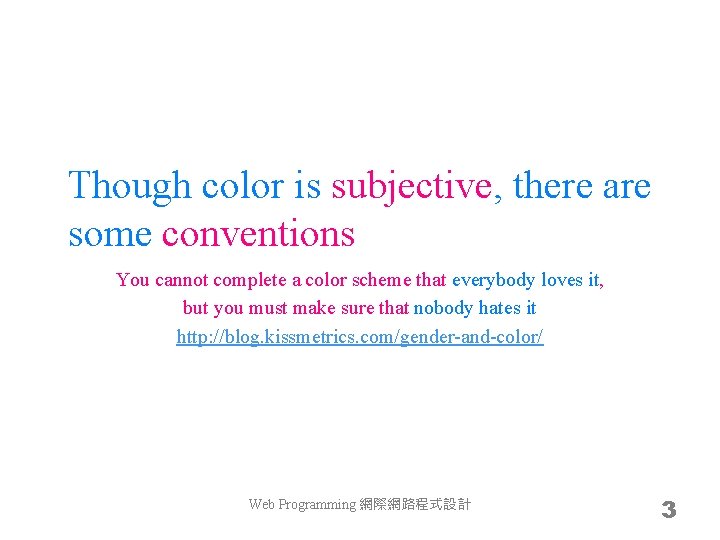 Though color is subjective, there are some conventions You cannot complete a color scheme