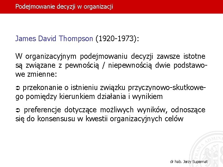 Podejmowanie decyzji w organizacji James David Thompson (1920 -1973): W organizacyjnym podejmowaniu decyzji zawsze
