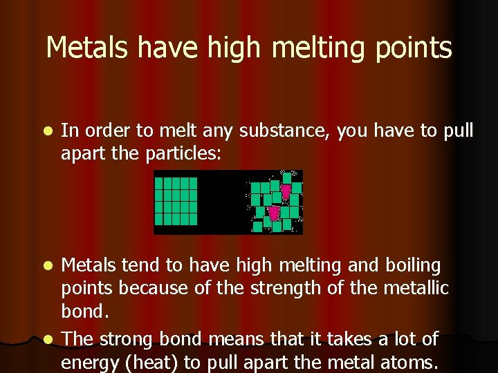 Metals have high melting points l In order to melt any substance, you have