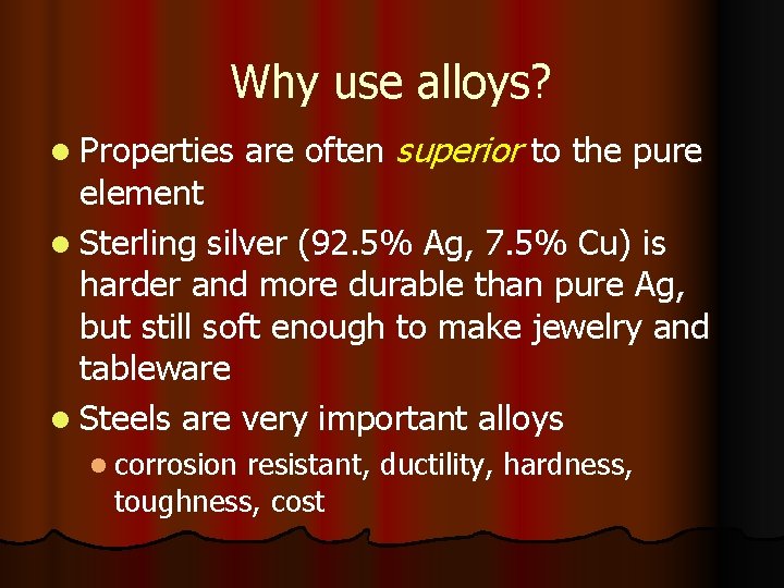 Why use alloys? l Properties are often superior to the pure element l Sterling