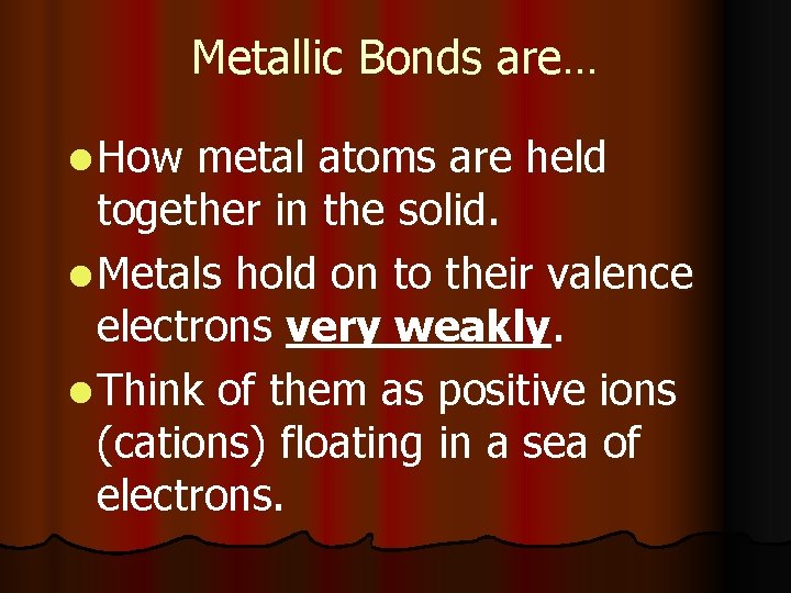 Metallic Bonds are… l How metal atoms are held together in the solid. l