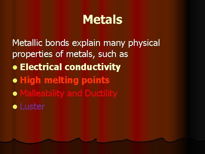 Metals Metallic bonds explain many physical properties of metals, such as l Electrical conductivity