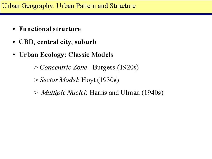 Urban Geography: Urban Pattern and Structure • Functional structure • CBD, central city, suburb