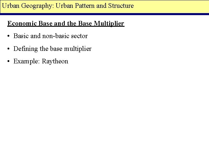 Urban Geography: Urban Pattern and Structure Economic Base and the Base Multiplier • Basic