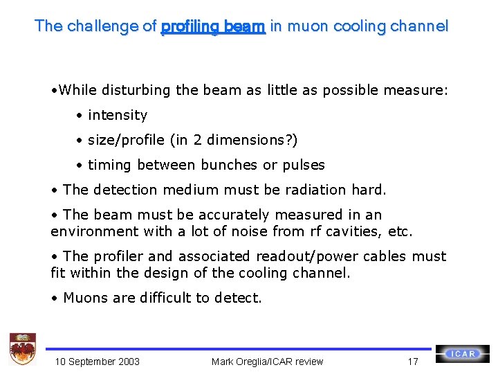 The challenge of profiling beam in muon cooling channel • While disturbing the beam