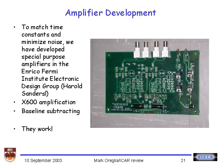 Amplifier Development • To match time constants and minimize noise, we have developed special