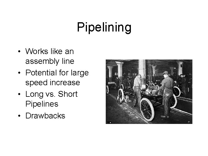 Pipelining • Works like an assembly line • Potential for large speed increase • Pipelining • Works like an assembly line • Potential for large speed increase •