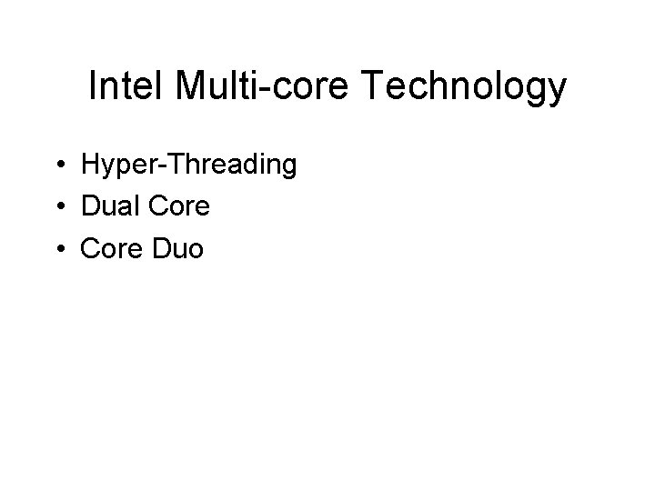 Intel Multi-core Technology • Hyper-Threading • Dual Core • Core Duo Intel Multi-core Technology • Hyper-Threading • Dual Core • Core Duo