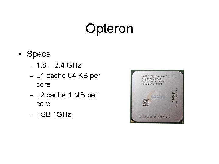 Opteron • Specs – 1. 8 – 2. 4 GHz – L 1 cache Opteron • Specs – 1. 8 – 2. 4 GHz – L 1 cache