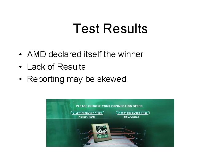 Test Results • AMD declared itself the winner • Lack of Results • Reporting Test Results • AMD declared itself the winner • Lack of Results • Reporting