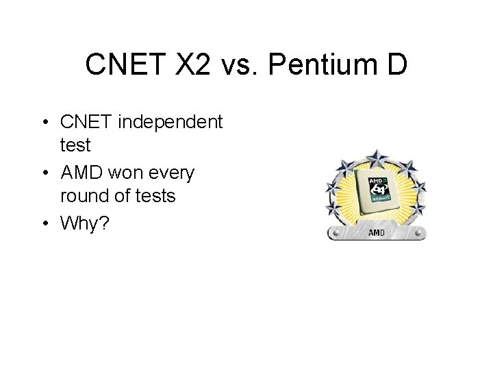 CNET X 2 vs. Pentium D • CNET independent test • AMD won every CNET X 2 vs. Pentium D • CNET independent test • AMD won every