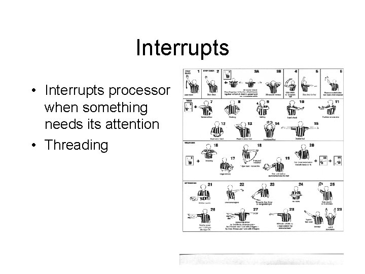 Interrupts • Interrupts processor when something needs its attention • Threading Interrupts • Interrupts processor when something needs its attention • Threading