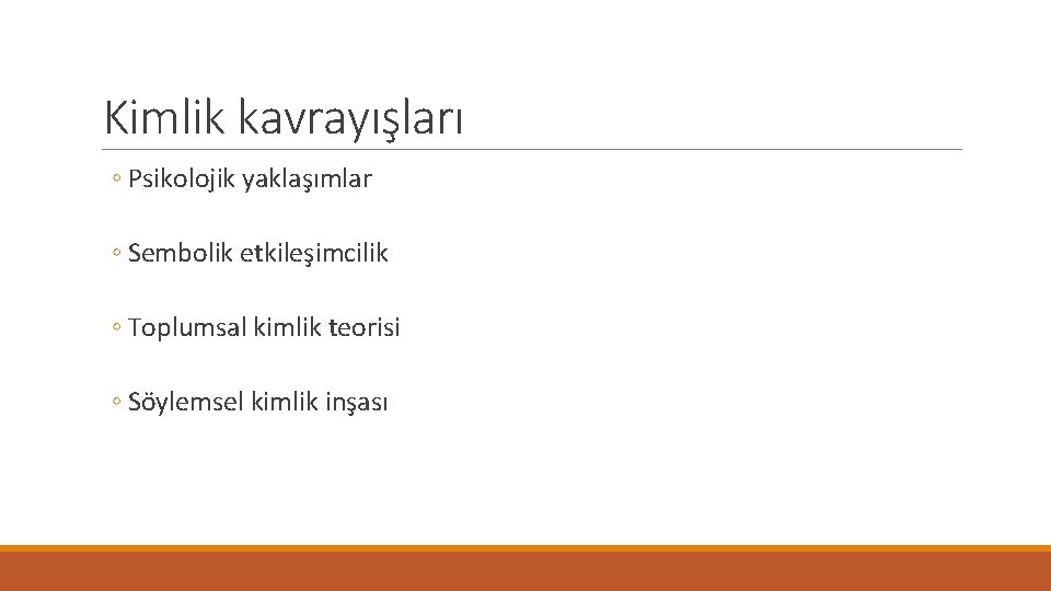 Kimlik kavrayışları ◦ Psikolojik yaklaşımlar ◦ Sembolik etkileşimcilik ◦ Toplumsal kimlik teorisi ◦ Söylemsel