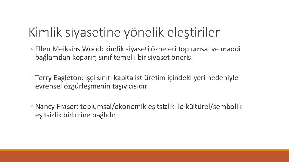 Kimlik siyasetine yönelik eleştiriler ◦ Ellen Meiksins Wood: kimlik siyaseti özneleri toplumsal ve maddi