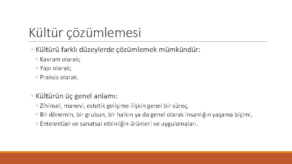 Kültür çözümlemesi ◦ Kültürü farklı düzeylerde çözümlemek mümkündür: ◦ Kavram olarak; ◦ Yapı olarak;