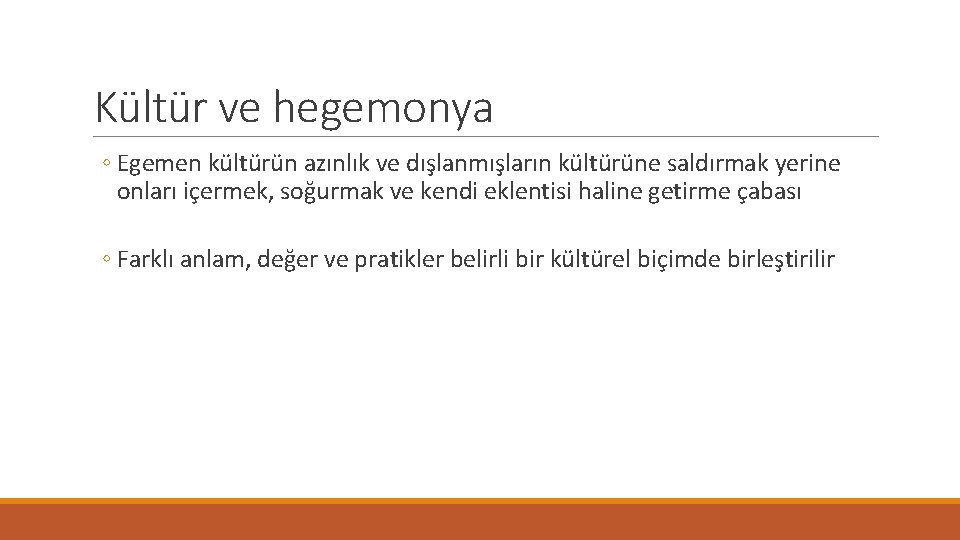 Kültür ve hegemonya ◦ Egemen kültürün azınlık ve dışlanmışların kültürüne saldırmak yerine onları içermek,