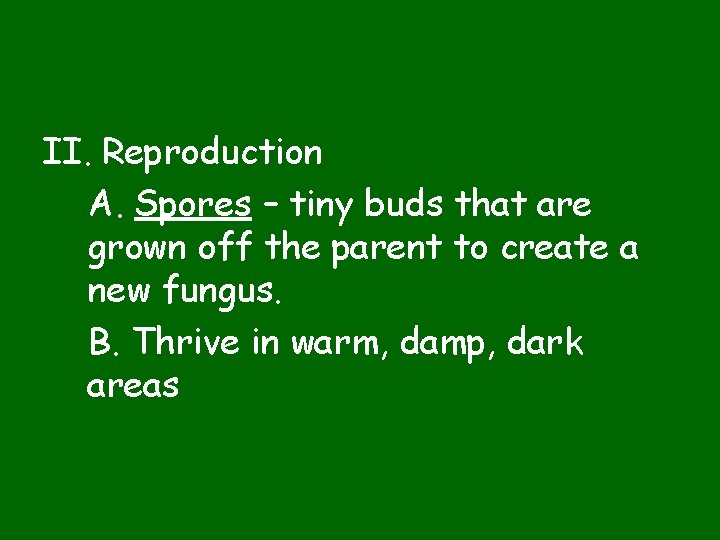 II. Reproduction A. Spores – tiny buds that are grown off the parent to