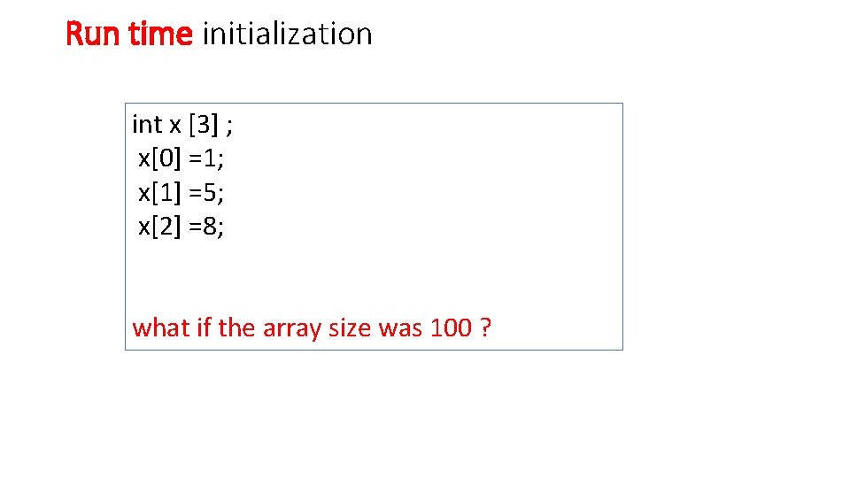 Run time initialization int x [3] ; x[0] =1; x[1] =5; x[2] =8; what