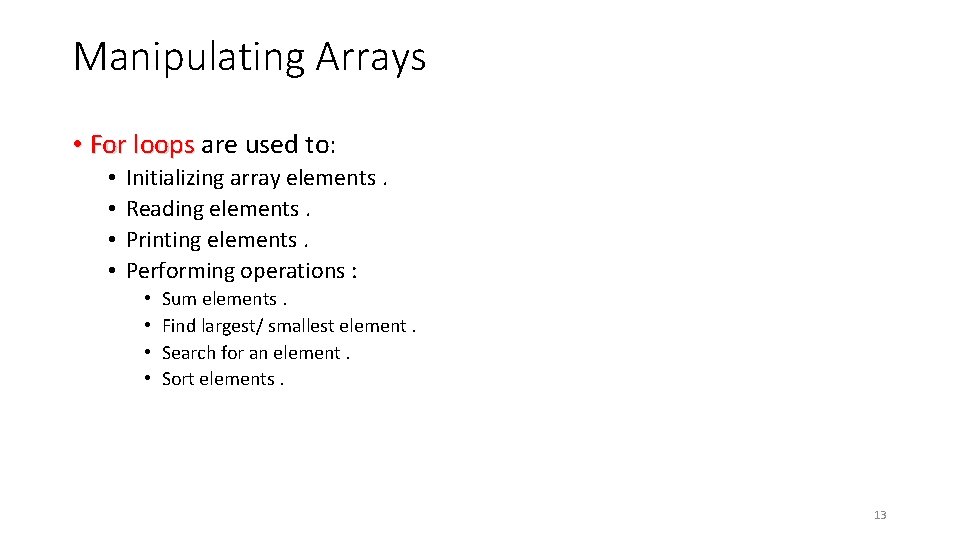 Manipulating Arrays • For loops are used to: • • Initializing array elements. Reading