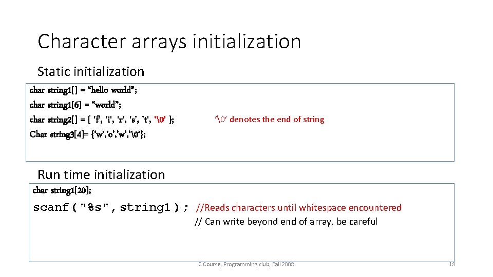 Character arrays initialization Static initialization char string 1[] = “hello world”; char string 1[6]