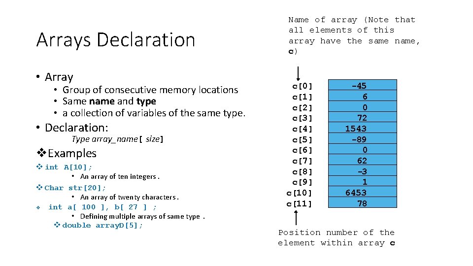 Arrays Declaration • Array • Group of consecutive memory locations • Same name and