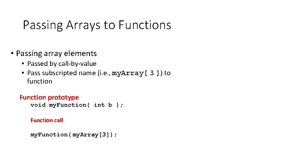 Passing Arrays to Functions • Passing array elements • Passed by call-by-value • Pass