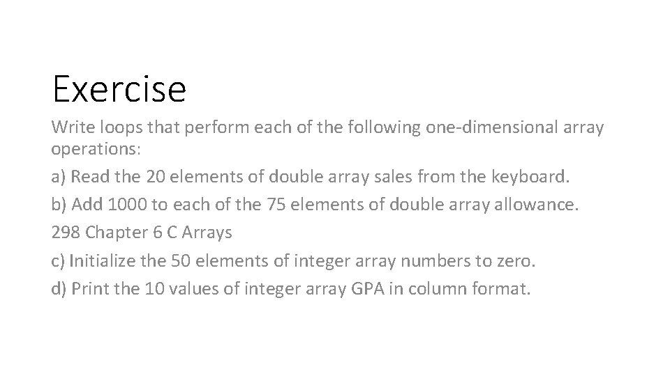 Exercise Write loops that perform each of the following one-dimensional array operations: a) Read