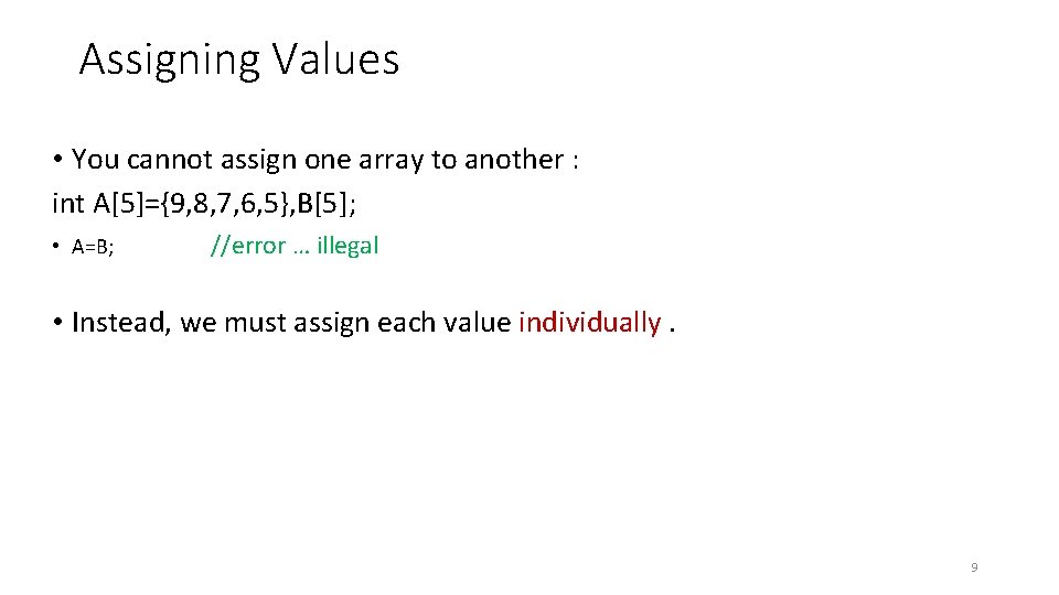 Assigning Values • You cannot assign one array to another : int A[5]={9, 8,
