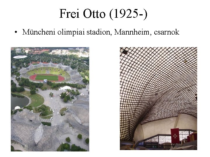 Frei Otto (1925 -) • Müncheni olimpiai stadion, Mannheim, csarnok 