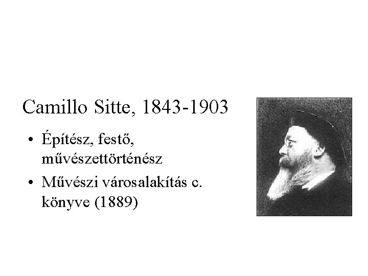 Camillo Sitte, 1843 -1903 • Építész, festő, művészettörténész • Művészi városalakítás c. könyve (1889)