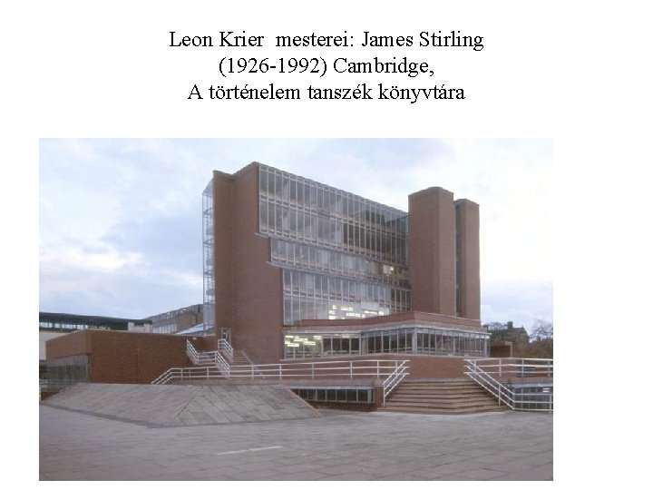 Leon Krier mesterei: James Stirling (1926 -1992) Cambridge, A történelem tanszék könyvtára 