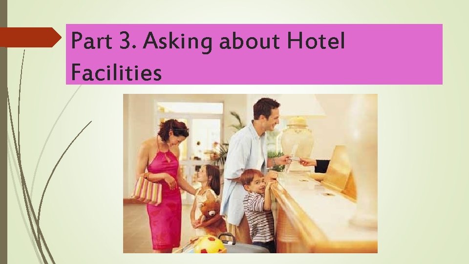 Part 3. Asking about Hotel Facilities 