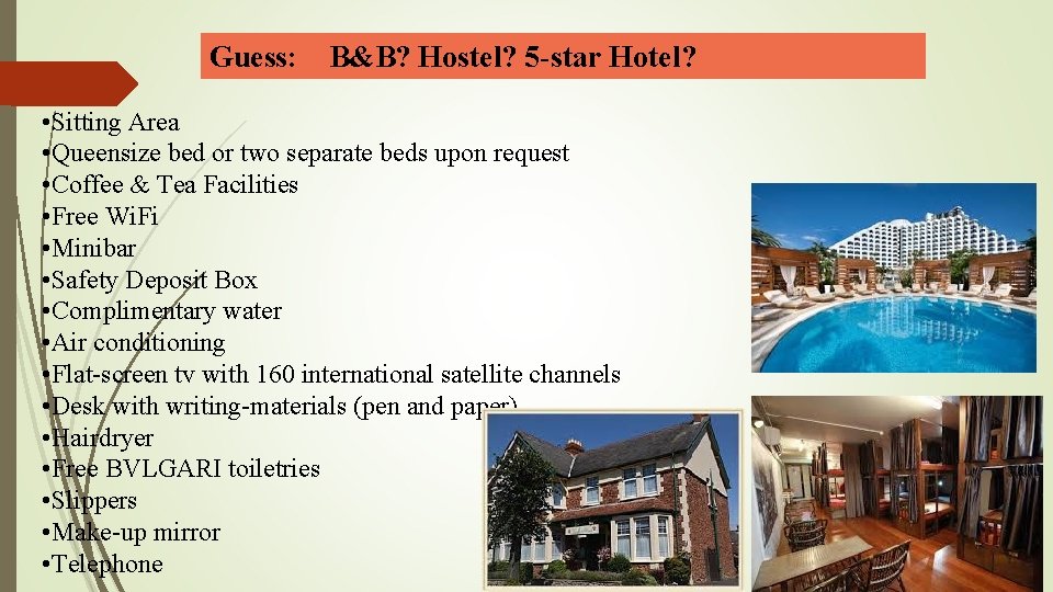 Guess: B&B? Hostel? 5 -star Hotel? • Sitting Area • Queensize bed or two