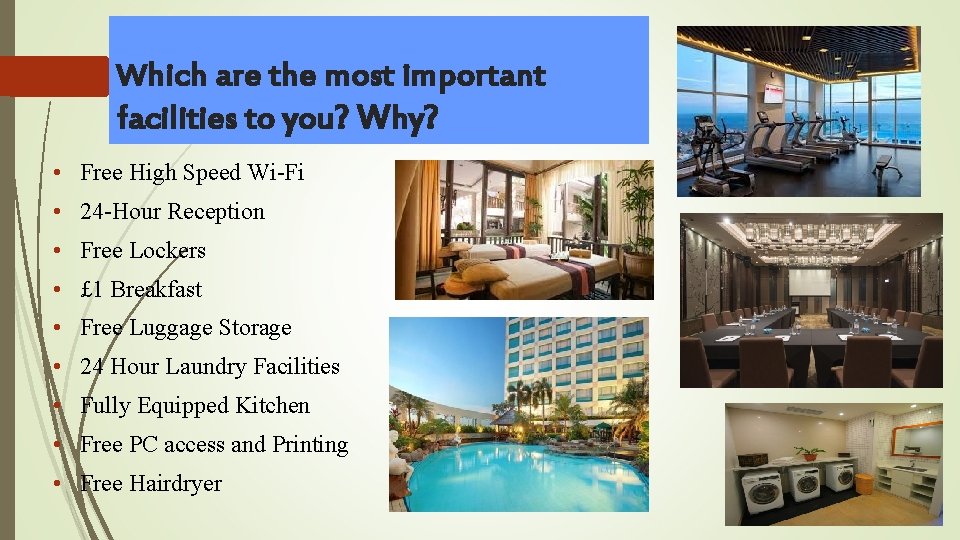 Which are the most important facilities to you? Why? • Free High Speed Wi-Fi