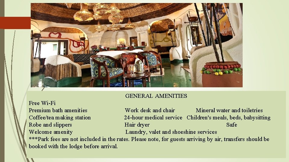 GENERAL AMENITIES Free Wi-Fi Premium bath amenities Work desk and chair Mineral water and