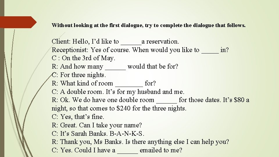 Without looking at the first dialogue, try to complete the dialogue that follows. Client: