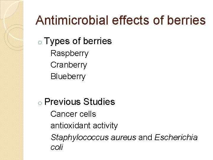 Antimicrobial effects of berries o Types of berries Raspberry Cranberry Blueberry o Previous Studies