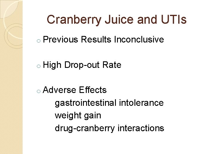 Cranberry Juice and UTIs o Previous Results Inconclusive o High Drop-out Rate o Adverse