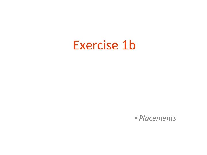 Exercise 1 b • Placements 