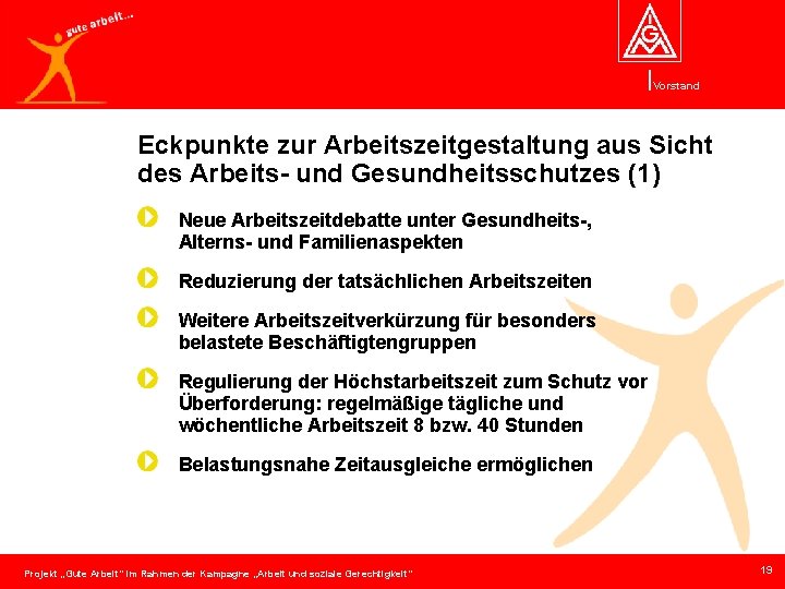 Vorstand Eckpunkte zur Arbeitszeitgestaltung aus Sicht des Arbeits- und Gesundheitsschutzes (1) Neue Arbeitszeitdebatte unter