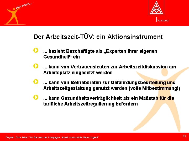 Vorstand Der Arbeitszeit-TÜV: ein Aktionsinstrument. . . bezieht Beschäftigte als „Experten ihrer eigenen Gesundheit“