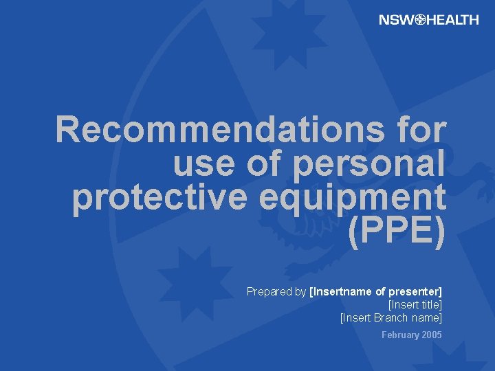 Recommendations for use of personal protective equipment (PPE) Prepared by [Insertname of presenter] [Insert