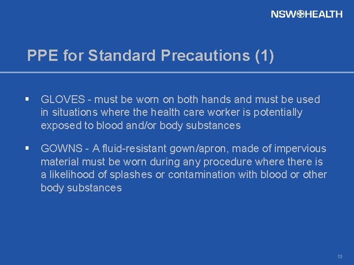 PPE for Standard Precautions (1) § GLOVES - must be worn on both hands